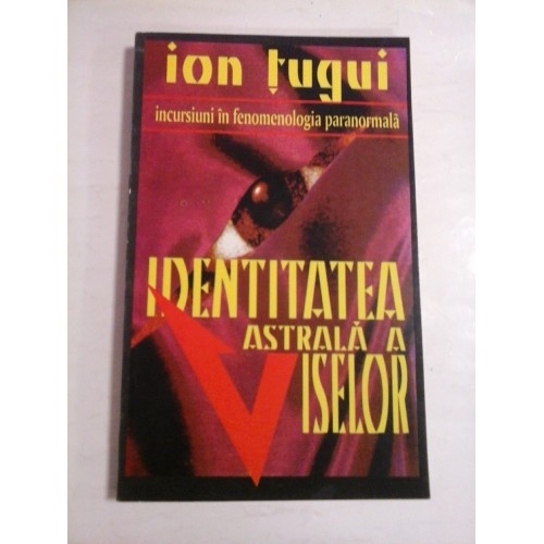 IDENTITATEA ASTRALA A VISELOR - ION TUGUI IDENTITATEA ASTRALA A VISELOR - ION TUGUI